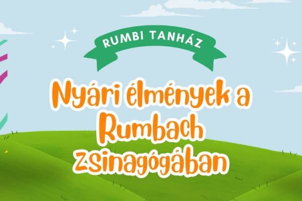 RUMBI TANHÁZ NAPKÖZI – Nyári élmények a Rumbach zsinagógában!